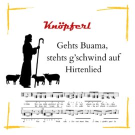 GEHTS BUAMA, STEHTS G'SCHWIND AUF + Hirtenlied