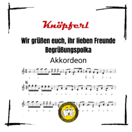 WIR GRÜSSEN EUCH, IHR LIEBEN FREUNDE - Begrüßungspolka - Akkordeon